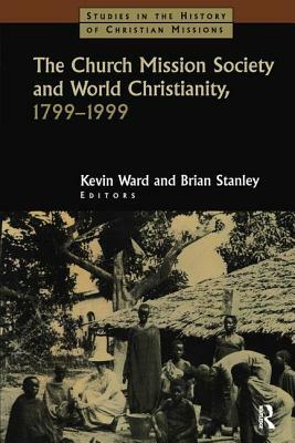 The Church Mission Society by Brian Stanley, Kevin Ward