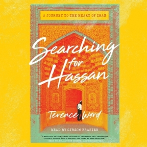 Searching for Hassan: A Journey to the Heart of Iran by Terence Ward