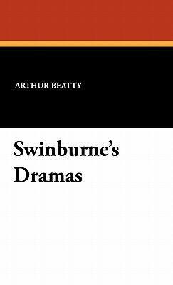 Swinburne's Dramas by Arthur Beatty