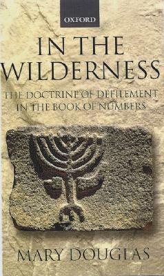 In the Wilderness: The Doctrine of Defilement in the Book of Numbers by Mary Douglas