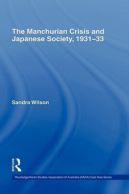 The Manchurian Crisis and Japanese Society, 1931-33 by Sandra Wilson