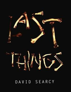 Last Things by David Searcy
