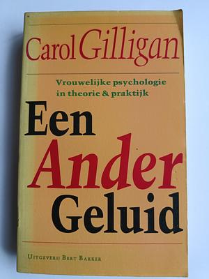 Een ander geluid - vrouwelijke psychologie in theorie & praktijk  by Carol Gilligan