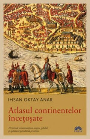 Atlasul continentelor încețoșate by İhsan Oktay Anar