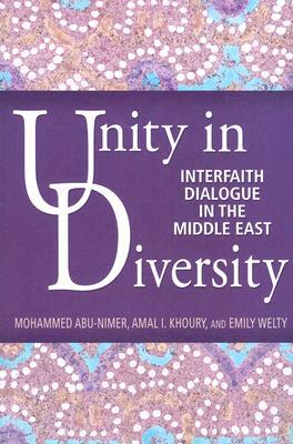 Unity in Diversity: Interfaith Dialogue in the Middle East by Emily Welty, Mohammed Abu-Nimer, Amal Khoury