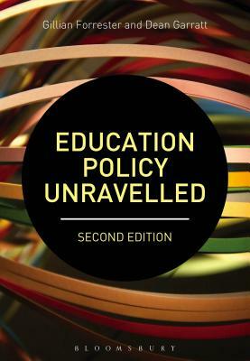 Education Policy Unravelled by Dean Garratt, Gillian Forrester