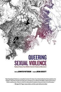 Queering Sexual Violence - Radical Voices from Within the Anti-Violence Movement by Jennifer Patterson