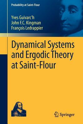 Dynamical Systems and Ergodic Theory at Saint-Flour by Yves Guivarc'h, John F. C. Kingman, François Ledrappier