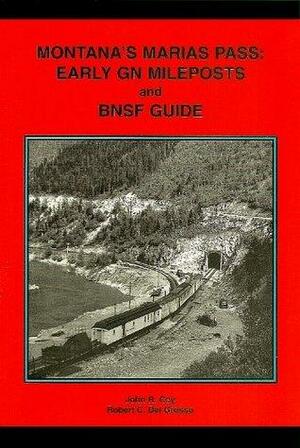 Montana's Marias Pass: Early GN Mileposts and BNSF Guide by Robert C. Del Grosso, John Coy
