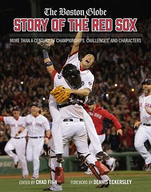 The Boston Globe Story of the Red Sox by Chad Finn