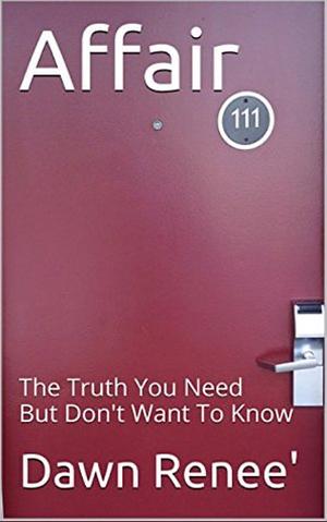 Affair: The Truth You Need But Don't Want To Know by Sarah Burch, Dawn Renee'