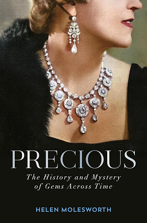 Precious: The History and Mystery of Gems Across Time by Helen Molesworth