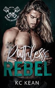 Ruthless Rebel by KC Kean