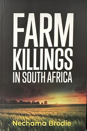 Farm Killings in South Africa by Nechama Brodie