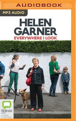 Everywhere I Look by Helen Garner