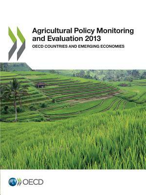 Agricultural Policy Monitoring and Evaluation 2013: OECD Countries and Emerging Economies by 