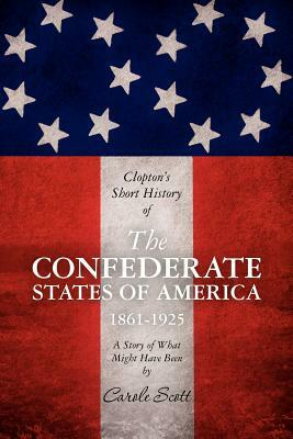 Clopton's Short History of the Confederate States of America, 1861-1925 by Carole Scott