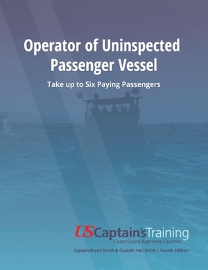 Operator of Uninspected Passenger Vessel: Take Up to Six Paying Passengers by Bryan Smith, Neil Smith