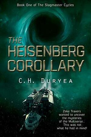 The Heisenberg Corollary by C.H. Duryea, C.H. Duryea