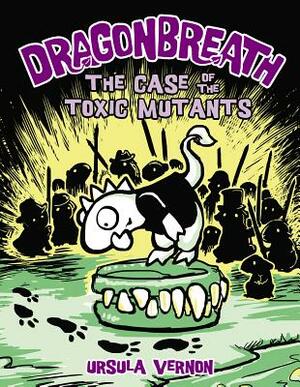 The Case of the Toxic Mutants by Ursula Vernon