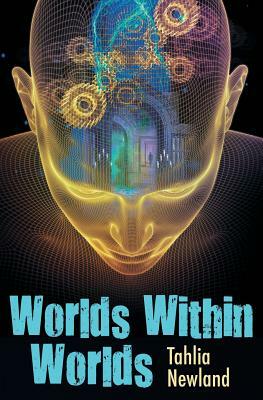 Worlds Within Worlds by Tahlia Newland