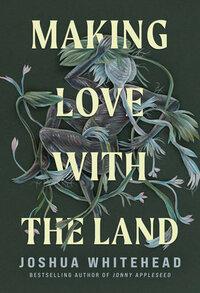 Making Love with the Land by Joshua Whitehead