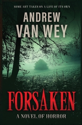 Forsaken: A Novel of Horror by Andrew Van Wey