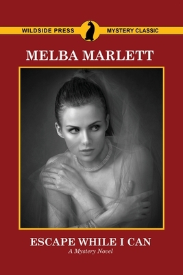 Escape While I Can by Melba Marlett