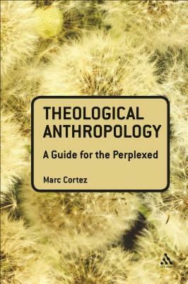 Theological Anthropology: A Guide for the Perplexed by Marc Cortez