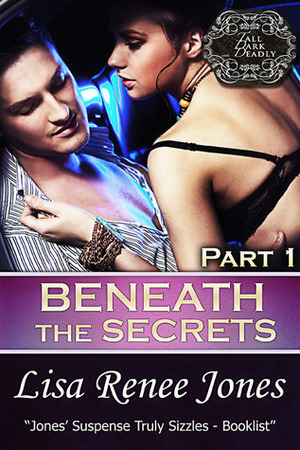Beneath the Secrets Part 1 by Lisa Renee Jones