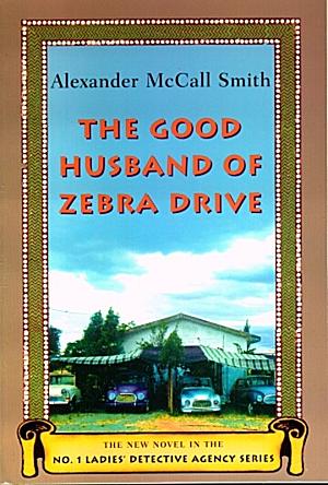 The Good Husband of Zebra Drive by Alexander McCall Smith