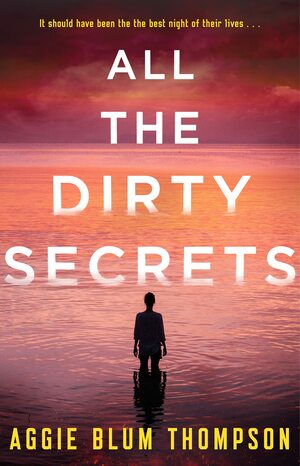 All the Dirty Secrets by Aggie Blum Thompson