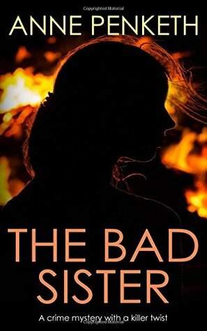 THE BAD SISTER a crime mystery with a killer twist by Anne Penketh