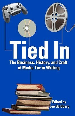 Tied In: The Business, History And Craft Of Media Tie In Writing by Greg Cox, Alina Adams, Lee Goldberg, Tod Goldberg, Nancy Holder, Robert Greenberger, Elizabeth Massie, William Rabkin, Max Allan Collins, Raymond Benson, Donald Bain, Jeffrey J. Mariotte, Jeffrey J. Mariotte, Jeff Ayers, Aaron Rosenberg, William C. Dietz, Burl Barer