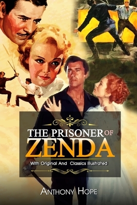 The Prisoner of Zenda: ( illustrated ) The Complete Original Classic Novel, Unabridged Classic Edition by Anthony Hope