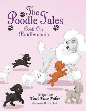 The Poodle Tales: Book One: Poodlemania by Toni Tuso Faber