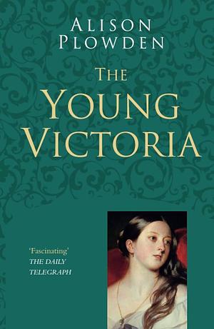 The Young Victoria by Alison Plowden