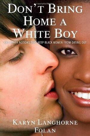 Don't Bring Home a White Boy: And Other Notions that Keep Black Women From Dating Out by Karen Hunter, Karyn Langhorne Folan