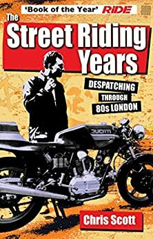 Adventures in Motorcycling ~ Despatching through 80s London by Chris Scott