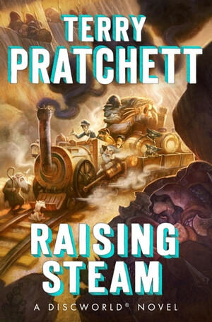 Raising Steam by Terry Pratchett