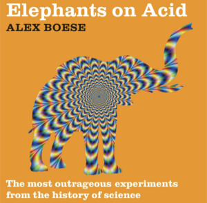 Elephants on Acid: And Other Bizarre Experiments by Alex Boese