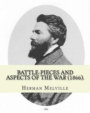 Battle-Pieces and Aspects of the War (1866). By: Herman Melville: Battle-Pieces and Aspects of the War (1866) is the first book of poetry published by by Herman Melville