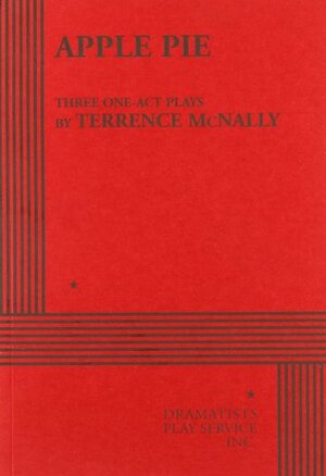 Apple Pie: Three One Act Plays by Terrence McNally