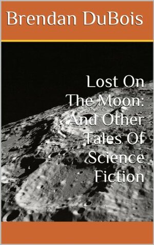Lost On The Moon: And Other Tales Of Science Fiction by Brendan DuBois