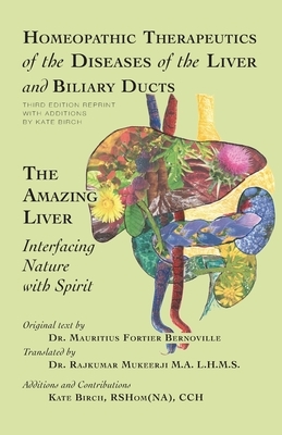 Homeopathic Therapeutics of the Diseases of the Liver and Biliary Ducts: The Amazing Liver: Interfacing Nature with Spirit by Kate Birch