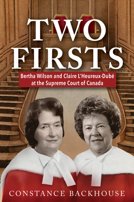 Two Firsts: Bertha Wilson and Claire l'Heureux-Dubé at the Supreme Court of Canada by Constance Backhouse