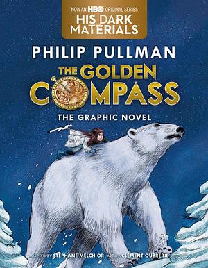 The Golden Compass Graphic Novel, Complete Edition by Stéphane Melchior-Durand, Philip Pullman, Clément Oubrerie
