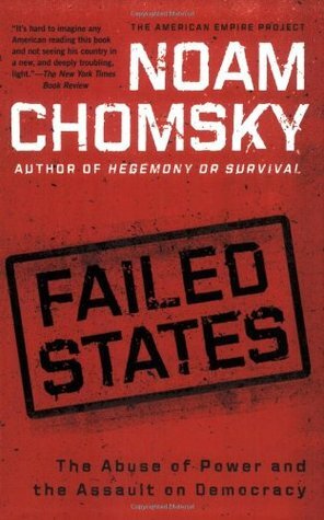 Failed States. The Abuse of Power and the Assault on Democracy by Noam Chomsky