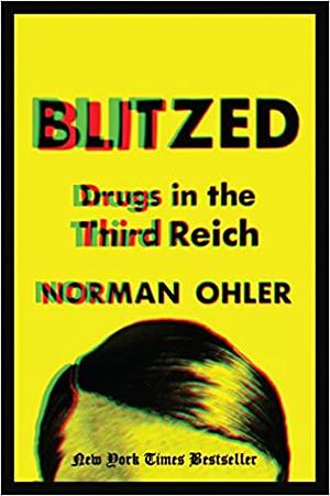 Blitzed: Drugs in the Third Reich by Norman Ohler