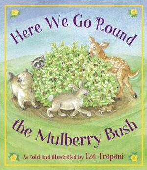 Here We Go 'Round the Mulberry Bush by Iza Trapani